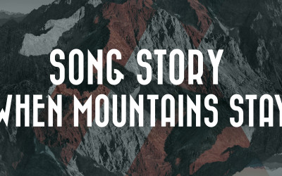 Song Story: When Mountains Stay